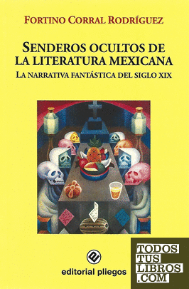 Senderos ocultos de la literatura mexicana: La narrativa fantástica del Siglo XIX