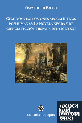 Gemidos y explosiones apocalípticas poshumanas: La novela negra y de ciencia ficción hispana del Siglo XXI