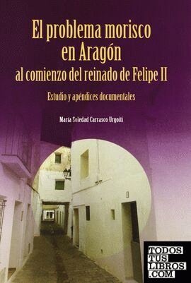 El problema morisco en Aragón al comienzo del reinado de Felipe II