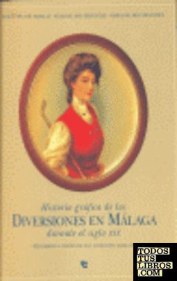 Historia gráfica de las diversiones en Málaga durante el s. XIX