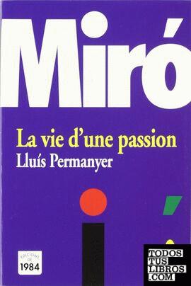 Miró. La vie d'un passion