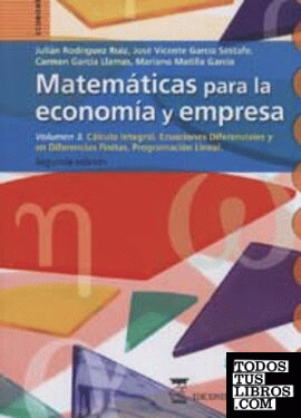 Matemáticas para la economía y empresa: volumen 3, cálculo integral, ecuaciones diferenciales y en diferencias finitas, programación lineal.