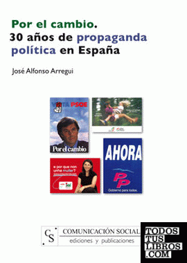 Por el cambio. 30 años de propaganda política en España