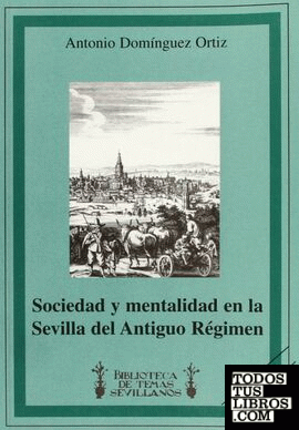 Sociedad y mentalidad en la Sevilla del Antiguo Régimen