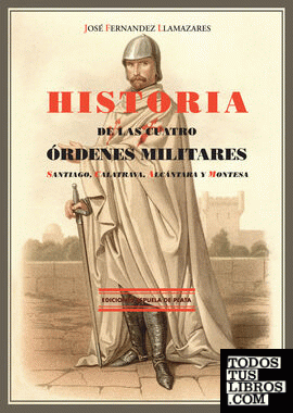 HISTORIA DE LAS CUATRO ORDENES MILITARES. SANTIAGO, CALATRAV