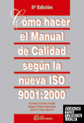Cómo hacer el manual de calidad según la nueva ISO 9001:2000. 5ª edición