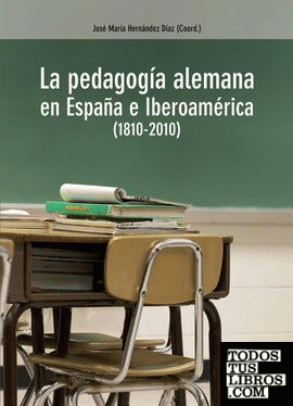 La pedagogía alemana en España e Iberoamérica, 1810-2010