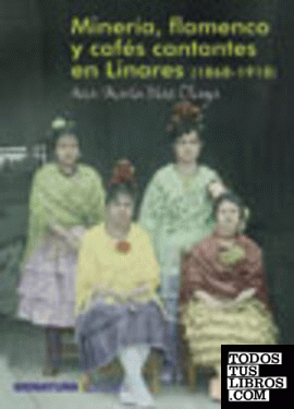 Minería, flamenco y cafés cantantes en Linares (1868-1918)