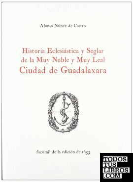 Historia eclesiástica y seglar de la ciudad de Guadalaxara