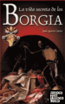 La vida secreta de los Borgia