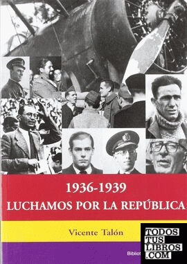 1936-1939, luchamos por la República