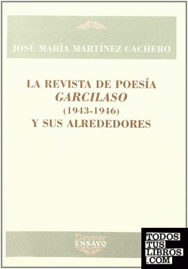 La revista de poesía Garcilaso (1943-1946) y sus alrededores