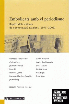 Embolicats amb el periodisme. Reptes dels mitjans de comunicació catalans (1975-2006)
