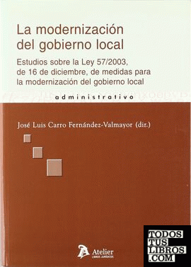 Modernizacion del gobierno local, la. Estudios sobre la ley 57/2003, de 16 de diciembre, de medidas para la modernizacion del gobierno local.
