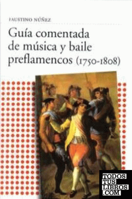 Guía comentada de música y baile preflamencos (1750-1808)