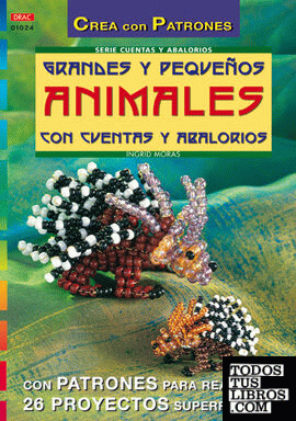 Serie Abalorios nº 24. GRANDES Y PEQUEÑOS ANIMALES CON CUENTAS Y ABALORIOS