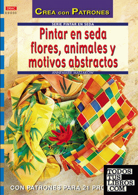 Serie Pintar en Seda nº 3. PINTAR EN SEDA FLORES, ANIMALES Y MOTIVOS ABSTRACTOS