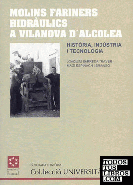Molins fariners hidràulics a Vilanova d'Alcolea : història, indústria i tecnologia