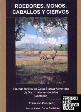 Roedores, monos, caballos y ciervos : faunas fósiles de Casa Blanca-Almenara de 5 a 1 millones de años (Castellón)