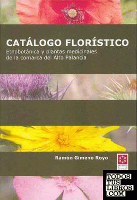 Catálogo florístico : etnobotánica y plantas medicinales de la comarca del Alto Palancia