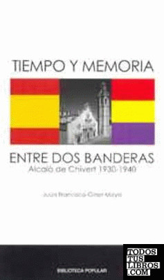 Tiempo y memoria entre dos banderas : Alcalá de Chivert, 1930-1940
