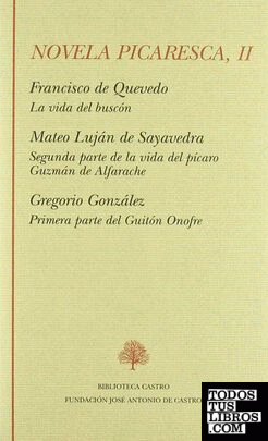 La vida del Buscón ; Segunda parte de la vida del pícaro Guzmán de Alfarache ; Primera parte del Guitón Onofre
