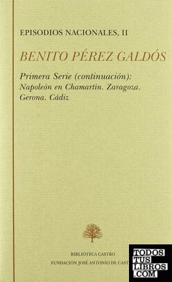 Episodios nacionales. Primera serie II: Napoleón en Chamartín ; Zaragoza ; Gerona ; Cádiz