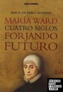 Maria Ward cuatro siglos forjando futuro