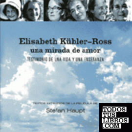ELISABETH KÜBLER-ROSS. Una mirada de amor