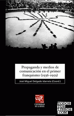 Propaganda y medios de comunicación en el primer franquismo (1936-1959)