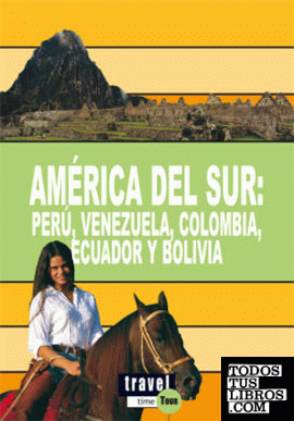 AMÉRICA DEL SUR: PERÚ, VENEZUELA, COLOMBIA, ECUADOR Y BOLIVIA