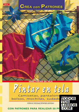 Serie Pintar en Tela nº 4. PINTAR EN TELA. CAMISETAS, PANTALONES, BOLSOS, MOCHILAS...