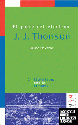 El padre del electrón. J. J. Thomson