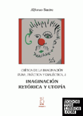 Crítica de la imaginación pura,práctica y dialéctica 3;Imaginación,retórica y utopía