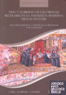 Vida y gobierno de las órdenes regulares en la Andalucía moderna (siglos XVI-XVIII)