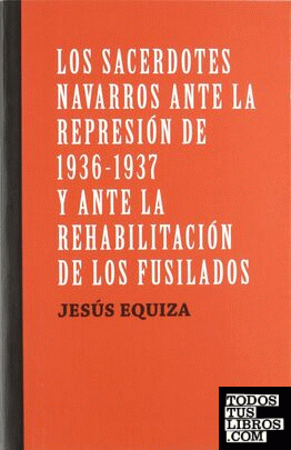 Los sacerdotes navarros ante la represión de 1936-1937 y ante la rehabilitación de los fusilados