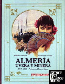 Almería, uvera y minera. Postales en blanco y negro. 1910-1920