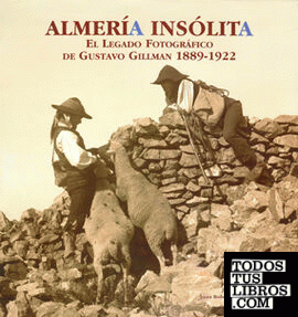 Almería insólita. El legado fotográfico de Gustavo Gillman (1889-1922). Rústica