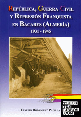 República, Guerra Civil y represión franquista en Bacares (Almería) 1931-1945
