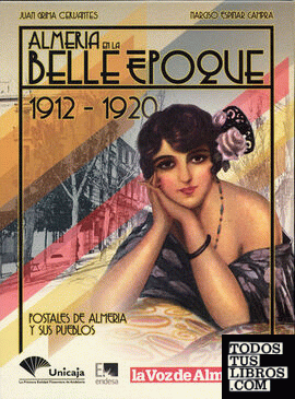 Almería en la Belle Époque. 1912-1920. Postales de Almería y sus pueblos.