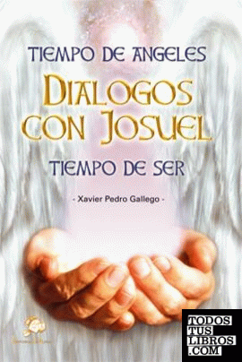 Tiempo de ángeles - Dialogos con Josuel - Tiempo de ser