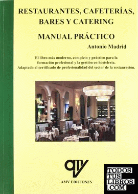 Libro: RESTAURANTES, CAFETERÍAS, BARES Y CATERING MANUAL MANUAL PRÁCTICO. ISBN: 9788496709874 - HOSTELERÍA Y RESTAURANTES - Libros AMV EDICIONES