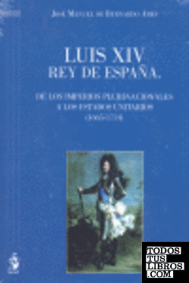 Luis XIV Rey de España. De los Imperios Plurinacionales a los Estados Unitarios