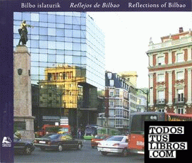 Bilbo islaturik = Reflejos de Bilbao = Reflections of Bilbao