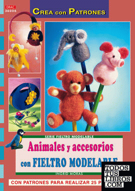Serie Fieltro Modelable nº 6. ANIMALES Y ACCESORIOS CON FIELTRO MODELABLE