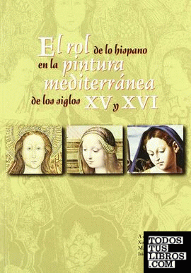 El rol de lo hispano en la pintura mediterránea de los siglos XV y XVI
