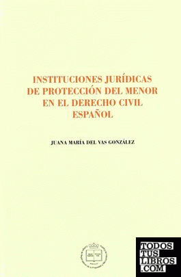 Instituciones jurídicas de protección del menor en el derecho civil español