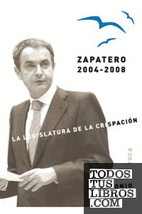 Zapatero, 2004-2008. La legislatura de la crispación