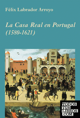 La Casa Real en Portugal (1580-1621)
