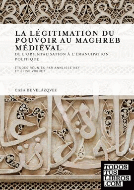 La légitimation du pouvoir au Maghreb médiéval